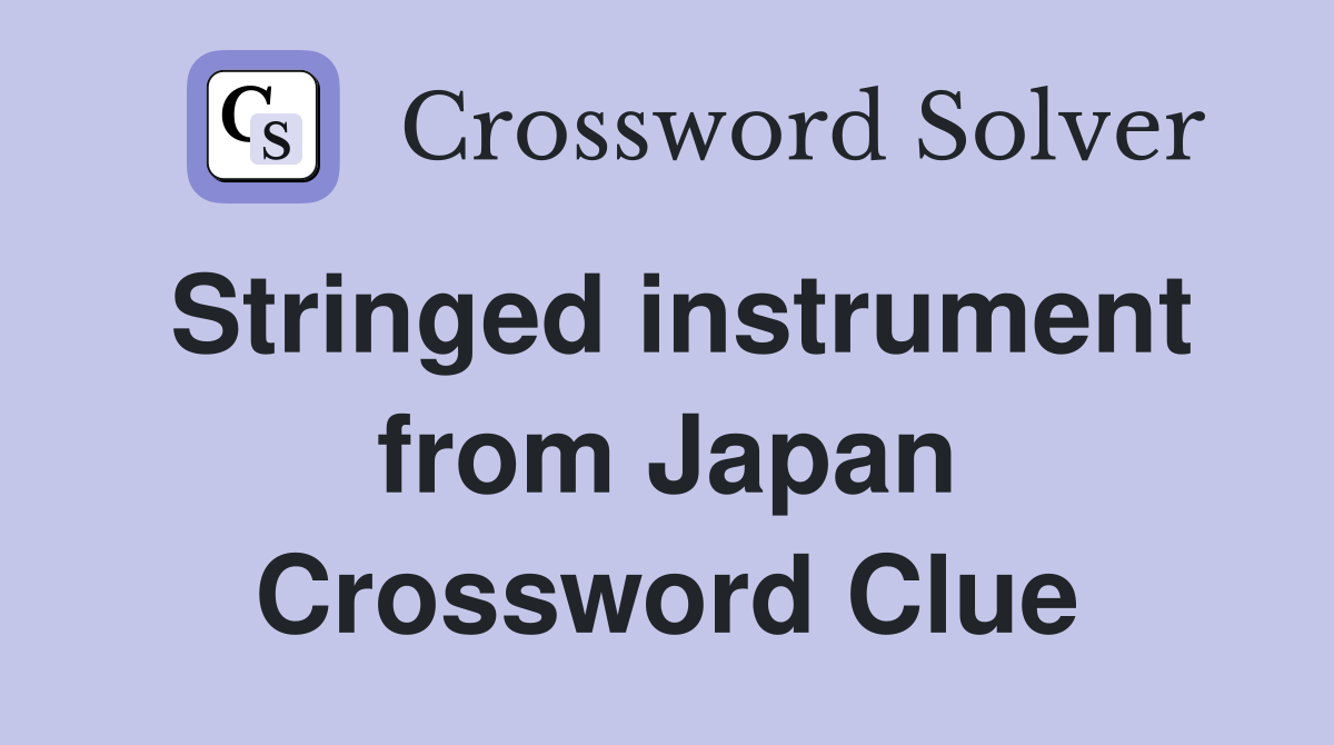 Stringed instrument from Japan Crossword Clue Answers Crossword Solver